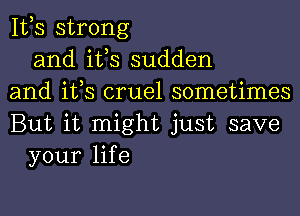 IVS strong
and ifs sudden
and ifs cruel sometimes
But it might just save
your life