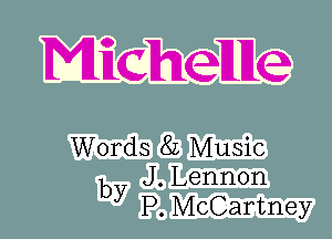 Micheuue

Words 8L Music
J. Lennon

by P. McCartney