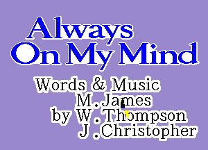 Allways
On My Mind

Words 8L Music
M.James
by W . Thompson
J .Christopher