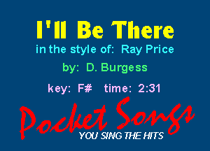 ll'llll Ie Theme

in the style oft Ray Price
byz D. Burgess

keyz Fif- timei 2231

YOU SING THE HITS