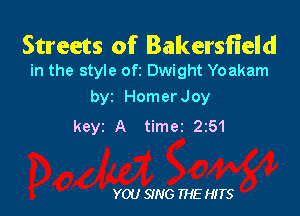 Streets of Bakersfield
in the style oft Dwight Yoakam

byz HomerJoy

keyz A timer 2z51

YOU SING THE HITS