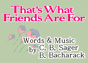 Thavs What
Friends Are For

Words 8L Music
y.C B. Sager
y.B Bacharack