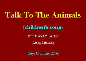 Talk To The Animals

(children's song)

Words and Music by

Lmlic Bricussc

ICBYI G TiIDBI 214