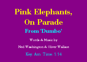 Pink Elephants,

0n Parade
From 'Dumbo'

Womb 6c Muuc by

Nod Waahjxgnon 1Q Ohvcr Wallace

Key Am Tune 114 l