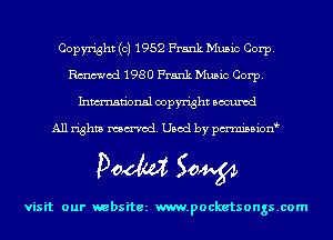 Copyright (c) 1952 Frank Music Corp.
Rmod 1980 Frank Music Corp.
Inmn'onsl copyright Bocuxcd

All rights named. Used by pmnisbion

Doom 50W

visit our websitez m.pocketsongs.com