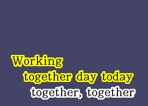Wonk-ing

togetiher day today

toget3hen, together