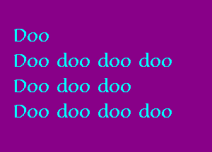 Doo
Doo doo doo doo

Doo doo doo
D00 doo doo doo