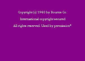 Copyright (c) 1940 by Bournc Co
hmmdorml copyright nocumd

All rights macrmd Used by pmown'