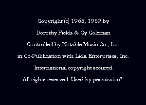 Copyright (c) 1965, 1969 by
Dorothy Fields 3c Cy Coleman
Controlled by Notablc Music Co., Inc.
in Co-Publican'on with Lida Enm'pm'scs, Inc.
Inmn'onsl copyright Bocuxcd

All rights named. Used by pmnisbionbb
