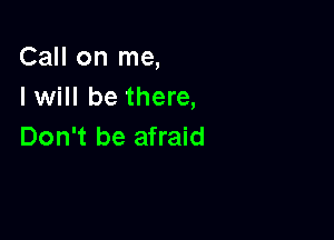 CaHonnw,
I will be there,

Don't be afraid