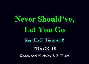 N ever Should've,
Let You Go

Key 8103 Time14116

TRACK 13
Womb andme by E P Whmc