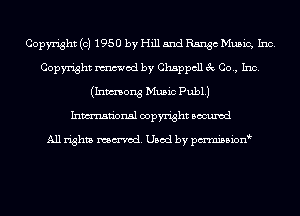 Copyright (c) 1950 by Hill and Range Music, Inc.
Copyright mod by Chappcll 3c Co., Inc.
(Inmong Music Publ.)
Inmn'onsl copyright Bocuxcd

All rights named. Used by pmnisbionb