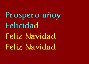 Prospero arioy
Felicidad

Feliz Navidad
Feliz Navidad