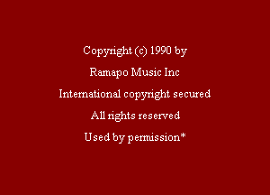 C opynght (c) 1990 by
Ramapo Musac Inc

Intemational copyright secuxed
All rights reserved

Usedbypemussxon'