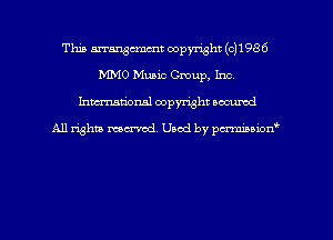 This mangmmt copyright (c11986
MMO Music Group, Inc.
hman'onal copyright occumd

All righm marred. Used by pcrmiaoion