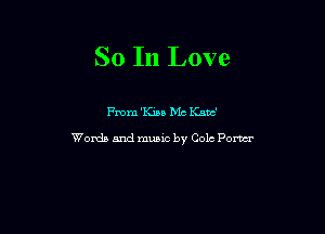 So In Love

me 'Kin MC Knuc'
Words and music by Cole Pom