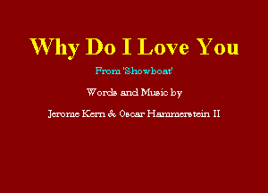 W by Do I Love You

From 'Showboat!
Words and Music by

Jmmc Kan 3c Oscar Hmmmwin II