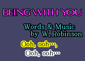 BEING WITH YOU
Words 8L Music

by W. Robinson