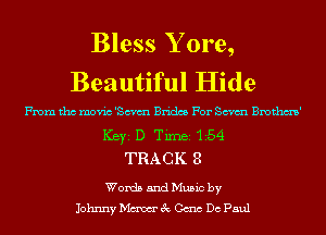Bless Y ore,
Beautiful Hide

From tho movic 'chm Brides For chm Bmthm'
ICBYI D TiIDBI 154
TRACK 8

Words and Music by
Johnny Maw 3c Can Do Paul