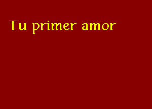 Tu primer amor