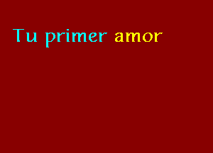 Tu primer amor