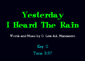 Yesterday
I Heard The Rain

Words 5ndMu5ic by G. Lm M. Manzanm

ICBYI C
TiIDBI 337