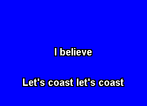 lbeHeve

Let's coast let's coast