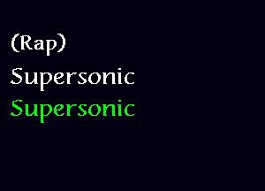 (Rap)
Supersonic

Supersonic