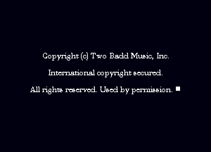 Copyright (0) Two Back! Music. Inc
hmmdorml copyright wcurod

A11 rightly mex-red, Used by pmnmuon '