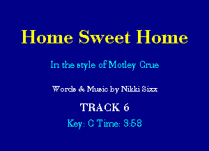 Home Sweet Home

In the style of Motley GI'UB

Words 8c Music by Nikki S'm

TRACK 6
ICBYI G TiInBI 358