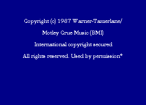 Copyright (c) 1987 WWTnmcrlnncJ
Motlcy Cm Music (EMU
hman'onal copyright occumd

All righm marred. Used by pcrmiaoion