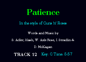 Patience
In the aryle of Cum h' Rosco

Womb and Music by
S Adm, Slash, W, Axle Rope, I. Stradlmfv
D. McKasan

TRACK 12 Keyz C Time 557