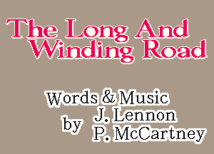 The Long And
Winding Road

Words 8L Music
b J . Lennon
y P. McCartney