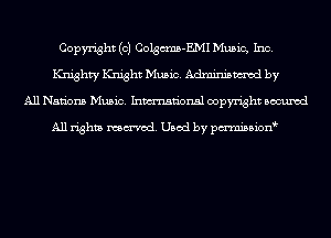 Copyright (c) Colgcms-EMI Music, Inc.
Knighty Knight Music. Adminismvod by
All Nations Music. Inmn'onsl copyright Bocuxcd

All rights named. Used by pmnisbion
