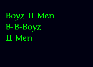 Boyz II Men
B-B-Boyz

II Men