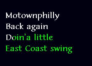 Motownphilly
Back again

Doin'a little
East Coast swing