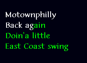 Motownphilly
Back again

Doin'a little
East Coast swing