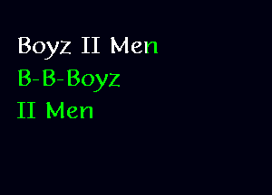 Boyz II Men
B-B-Boyz

II Men