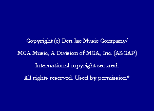 Copyright (c) Den lac Music CompnnW
MCA Music, A Division of MCA, Inc. (ASCAP)
Inmarionsl copyright wcumd

All rights mantel. Uaod by pen'rcmmLtzmt