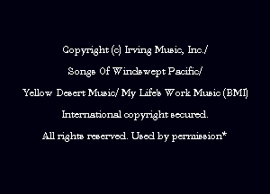 Copyright (0) Irving Music, Inc!
Songs Of Windswcpt P501150!
Yellow Dam Musid My Lifcb Work Music (EMU
Inmn'onsl copyright Banned.

All rights named. Used by pmnisbion