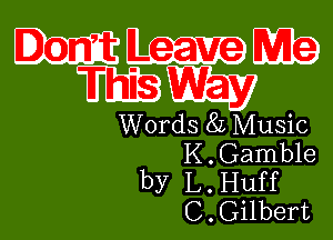 mm
mm

Words 8L Music
K . Gamble

by L. Huff
C . Gilbert