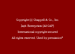 Copyright (c) Chappcll ck Co., Inc,
Jay's Enterprises (ASCAP)
hmationsl copyright scoured

All rights mantel. Uaod by pen'rcmmLtzmt