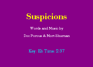 Suspicious

Worda and Muuc by

Doc Porous 6k Mort Shuman

Key Eb Time 2 37
