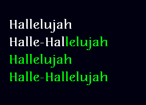 Hallelujah
Halle-Hallelujah

Hallelujah
Halle-Hallelujah