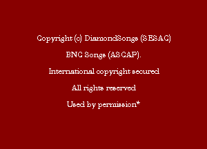 Copyxght (c) DiamondSonsa (S ESAC)
BNC Sewn (ASCAP).
hmm'onal copyright oacumd
All whiz manual

Used by penninion