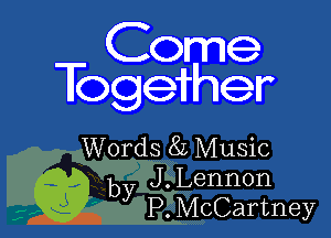 Come
Together

Words 8L Music
Q? by J.Lenn0n
P.McCartney