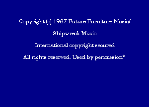 Copyright (c) 1987 Future Furniture Muniol
Shipwreck Music
hman'onal copyright occumd

All righm marred. Used by pcrmiaoion