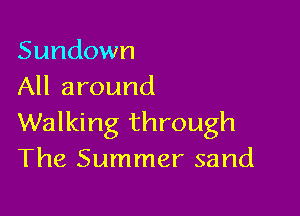 Sundown
All around

Walking through
The Summer sand