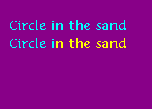 Circle in the sand
Circle in the sand