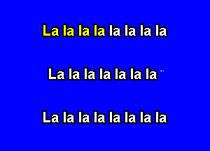 La la la la la la la la

La la la la la la la'

La la la la la la la la
